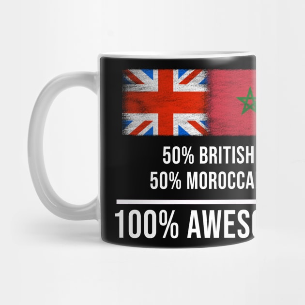 50% British 50% Moroccan 100% Awesome - Gift for Moroccan Heritage From Morocco by Country Flags